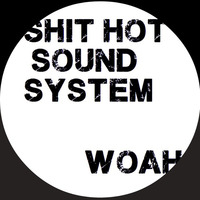 Shit Hot Soundsystem - Woah by Shit Hot Soundsystem