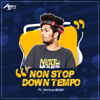 NonStop Downtempo by Dj'ajay ayyer FT. various Artists by Dj Ajay Ayyer