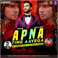 Apna Time Aayega (Remix) DJ Vikas Sharma x DJ Upendra RaX by DJ Vikas Sharma