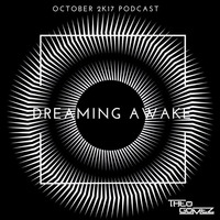 Dreaming awake - October 2k17 Podcast by Théo Gomez