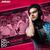 DIL DHADAKNE DO - DJ ANIRUDH REMIX  (ZINDAGI NA MILEGI DOBARA) _ 320Kbps by DJ ANIRUDH OFFICAL
