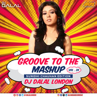 Groove To The Mashup (Vol.28) DJ Dalal London (Sunidhi Chauhan Edition)
