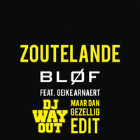 Blof, DJ Petit &amp; Benjamin - Zoutelande (DJ WayOut Maar Dan gezellig Edit) by DJ WayOut