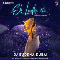Ek Ladki Ko (Desi Deep House Mix) - DJ Buddha Dubai by DJ Buddha Dubai