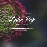 Latin Pop Return (By DJCarlo Peña) by Carlo Peña Aponte