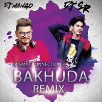 Kismat Konnection -Bakhuda (DJ Mango &amp; SR Remix) by DJ SR