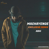 Machayege - (Exclusive Remix) - ABHI by ABHAIY