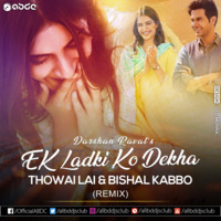 Ek Ladki Ko Dekha Toh Aisa Laga (Bishal Kabbo X Thowai Lai Remix) by ABDC