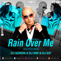 Rain Over Me (Dutch Mix) DJ Sumon x DJ Srp X DJ SiP by ABDC