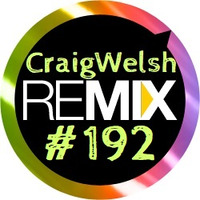 DJ CraigWelsh ReMIX #192 [PODcast] by DJ CraigWelsh