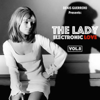 The Lady Vol. 8 -Electronic Love- by Denis Guerrero