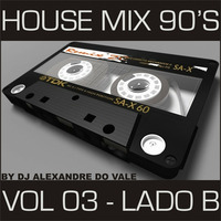 DJ Alexandre Do Vale - House Mix 90's Vol 3 (Lado B) by Alexandre Do Vale