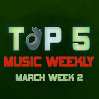 TOP 5 MUSIC WEEKLY MARCH WEEK 2 || 2019 by DJ Femix