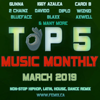 TOP 5 MUSIC MONTHLY MIX || MARCH 2019 by DJ Femix