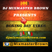 Mixmasterbrown Presents Boxing Day Vibes by Dj Mixmaster Brown