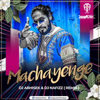 Machayenge (Extended Remix) Dj Abhisek X Dj Nafizz by Dj Abhisek