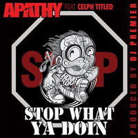 Apathy ft. Celph Titled &amp; DJ Premier - Stop What Ya Doin (Remix) by Darren-Neill