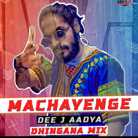 Machayenge (Dhingana Mix) - Dee j Aadya Remixx by Dee J Aadya