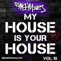 My House Is Your House Vol 10 by Dj AAsH Money