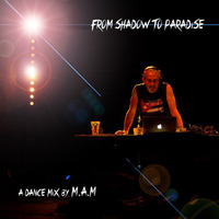 From Shadow To Paradise by Dj M.A.M