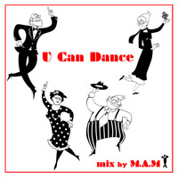U Can Dance by Dj M.A.M