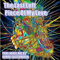 The Last Left Piece Of My Love... (The Rest Is Stolen MIX) Progressive House by Roman Gassenhauer
