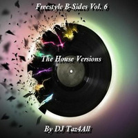 Freestyle B-Sides Vol. 6 - The House Versions by DJ Taz4All