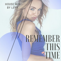 DJ Leya - Remember This Time. House Mix. Mp3 by Vi Te