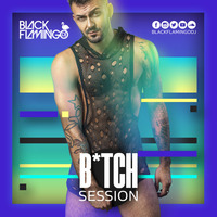 B*TCH SESSION - BLACK FLAMINGO DJ by Vi Te