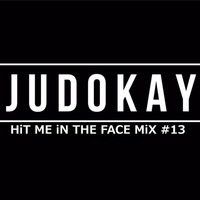 JUDOKAY - HiT ME iN THE FACE MiX #13 by Judokay