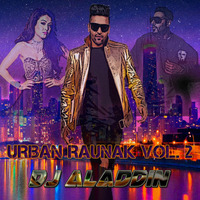 Urban Raunak Vol 2 - 2018 - Dj Aladdin || Follow Me || 2018 || Urban & New Punjabi by Dj Aladdin