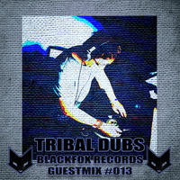 Blackfox records guestmix #013 by Tribal Dubs by BLACKFOX RECORDS