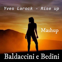 Yves LaRock - Rise Up - Baldaccini e Bedini Mashup - 8A - 126 by Franco Baldaccini