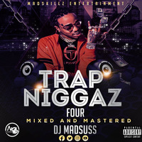 TRAP NIGGAZ 4 DJ MADSUSS[MADSKILLZ ENTERTAINMENT] by DJ MADSUSS