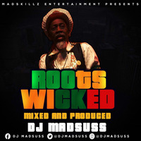 ROOTS WICKED [2019] DJ MADSUSS [MADSKILLZ ENTERTAINMENT] by DJ MADSUSS