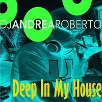 Deep In My House Radioshow (Week Mar 11 2019) by Andrea Roberto