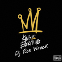 Dj Rob Wreck - King Of Everything by DjRobWreck