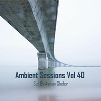 Ambient Sessions Vol 40 by Aviran's Music Place