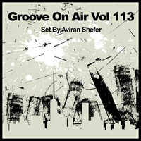 Groove On Air Vol 113 by Aviran's Music Place
