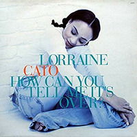 Lorraine Cato - How Can  You  Tell Me Its Over by Claudio Villela