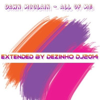 Dawn Mcclain — All Of Me  — Extended By Dezinho Dj2014 Bpm95 by ligablackmusic  Dezinho Dj