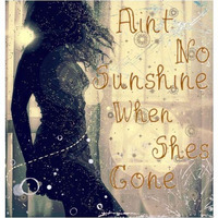 Aint No Sunshine by Rudi Lockefeir