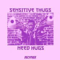 Sensitive Thugs Need Hugs by DJ Decypher