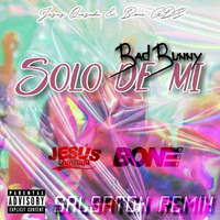 Bad Bunny - Solo de Mi (Salsaton Remix) [Prod. By Jesus Quesada & Bone GDS] by Bone GDS