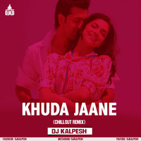 Khuda Jaane (Chillout Remix) Dj Kalpesh KD by Dj Kalpesh KD