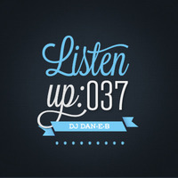 Listen Up: 037 by DJ DAN-E-B