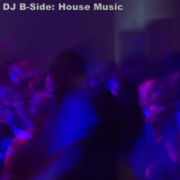 House Music: Deep House, Chicago House, Remixes, Etc by DJ B-Side