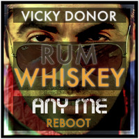 Rum Whiskey (Any Me Private Edit) - Vicky Donor by Any Me