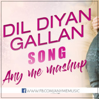 Dil Diyan Gallan (Any Me Mashup) - Tiger Zinda Hai by Any Me
