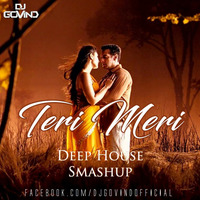 Teri Meri - DJ Govind Deep House Smashup by DJ Govind